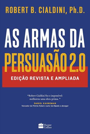 As armas da persuasão 2.0. A nova edição do clássico sobre a arte de influenciar pessoas